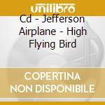 Cd - Jefferson Airplane - High Flying Bird cd musicale di Airplane Jefferson