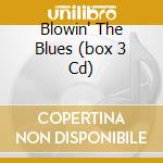 Blowin' The Blues (box 3 Cd) cd