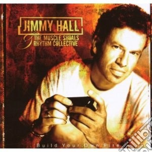 Jimmy Hall, - Build Your Own Fire cd musicale di Jimmy Hall
