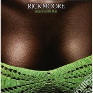 Rick Moore - Better Off With The Blues cd musicale di Rick Moore