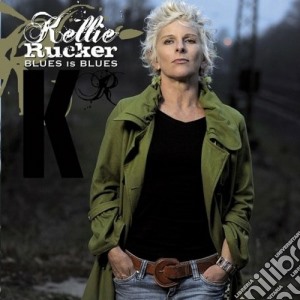 Kellie Rucker - Blues Is Blues cd musicale di Kellie Rucker