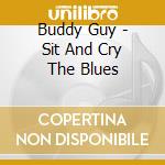 Buddy Guy - Sit And Cry The Blues cd