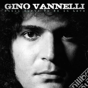 Gino Vannelli - Still Hurts To Be In Love cd musicale di Gino Vannelli