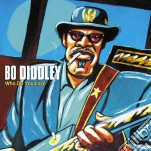 Bo Diddley - Who Do You Love cd musicale di Bo Diddley