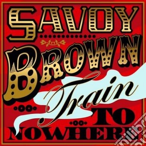 Savoy Brown - Train To Nowhere (2 Cd) cd musicale di Savoy Brown