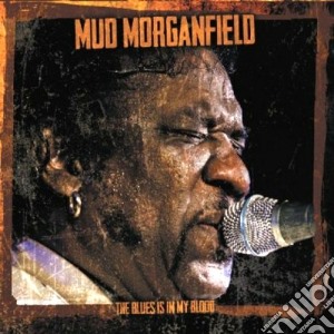 Mud Morganfield - The Blues Is In My Blood cd musicale di Morganfield Mud