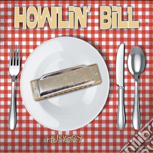 Howlin' Bill - Hungry cd musicale di Howlin' Bill