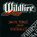 Wildfire - Brute Force And Ignorance cd