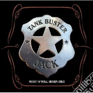 Tank Buster Jack - Rock 'n' Roll Never Dies cd musicale di TANK BUSTER JACK