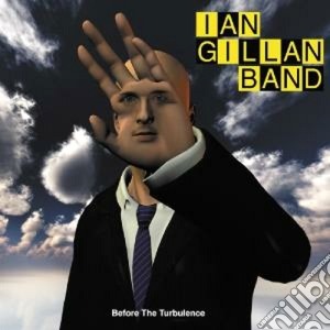 Ian Gillan Band - Before The Turbulence cd musicale di Ian gillan band