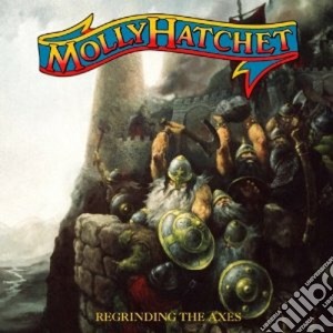 Molly Hatchet - Regrinding The Axes cd musicale di Hatchet Molly