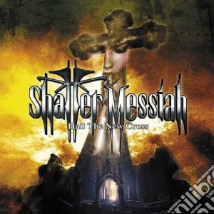 Shatter Messiah - Hail The New Cross cd musicale di Messiah Shatter