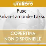 Fuse - Kirlian-Lamonde-Taksi.. cd musicale di ARTISTI VARI