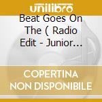 Beat Goes On The ( Radio Edit - Junior Jack Edit ) cd