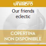 Our friends eclectic cd musicale di Buddha Plastic