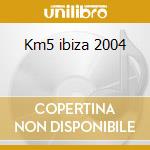 Km5 ibiza 2004 cd