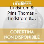 Lindstrom & Prins Thomas - Lindstrom & Prins Thomas cd musicale di LINDSTROM & PRINS THOMAS