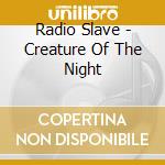Radio Slave - Creature Of The Night cd