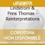 Lindstrom & Prins Thomas - Reinterpretations cd musicale di LINDSTROM & PRINS THOMAS