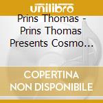 Prins Thomas - Prins Thomas Presents Cosmo Galactic Prism (2 Cd) cd