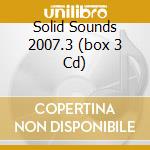 Solid Sounds 2007.3 (box 3 Cd) cd