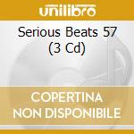 Serious Beats 57 (3 Cd) cd