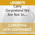 Carry On-pretend We Are Not In The Room cd musicale di EFDEMIN