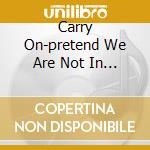Carry On-pretend We Are Not In The Room cd