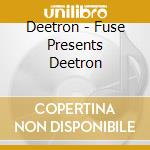 Deetron - Fuse Presents Deetron cd