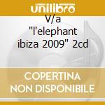 V/a 'l'elephant ibiza 2009' 2cd cd