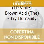 (LP Vinile) Brown Acid (The) - Try Humanity vinile