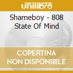 Shameboy - 808 State Of Mind