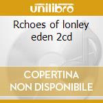 Rchoes of lonley eden 2cd cd