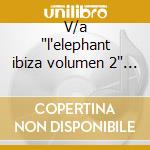 V/a 'l'elephant ibiza volumen 2' 2cd cd