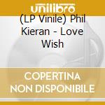 (LP Vinile) Phil Kieran - Love Wish vinile