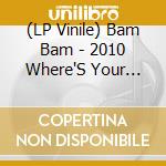 (LP Vinile) Bam Bam - 2010 Where'S Your Child lp vinile di Bam Bam