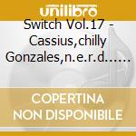 Switch Vol.17 - Cassius,chilly Gonzales,n.e.r.d... (2 Cd) cd