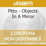 Pitto - Objects In A Mirror cd