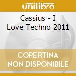 Cassius - I Love Techno 2011 cd musicale di Artisti Vari