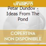 Petar Dundov - Ideas From The Pond cd