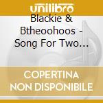 Blackie & Btheoohoos - Song For Two Sisters cd musicale di Blackie & the oohoos