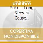 Yuko - Long Sleeves Cause.. cd musicale di Yuko