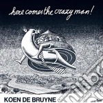 Koen De Bruyne - Here Comes The Crazy Man cd