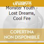 Monster Youth - Lost Dreams, Cool Fire cd musicale di Monster Youth