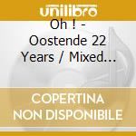 Oh ! - Oostende 22 Years / Mixed By Dj Ped cd