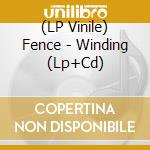 (LP Vinile) Fence - Winding (Lp+Cd) vinile