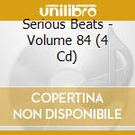Serious Beats - Volume 84 (4 Cd) cd