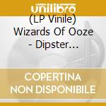 (LP Vinile) Wizards Of Ooze - Dipster -Lp+Cd- vinile