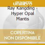 Ray Kangding - Hyper Opal Mantis cd