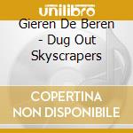 Gieren De Beren - Dug Out Skyscrapers cd